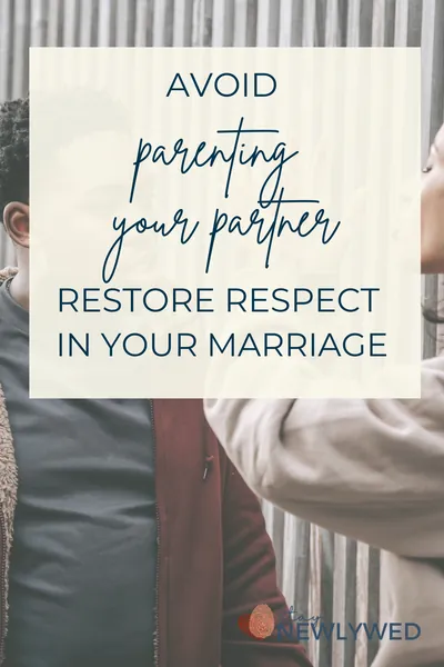 Avoid parenting your partner, Restore Respect in your Marriage.